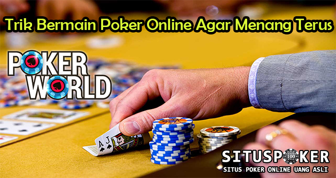 Trik Bermain Poker Online Agar Menang Terus